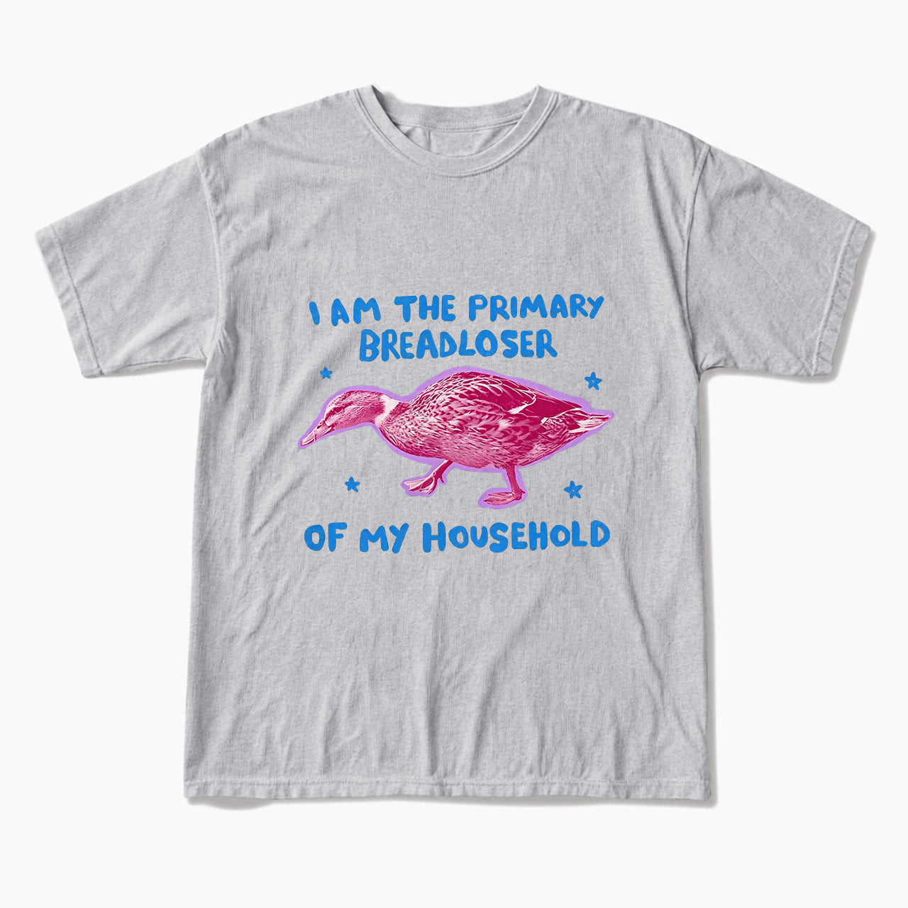 I am the Primary Breadloser of my Household T Shirts