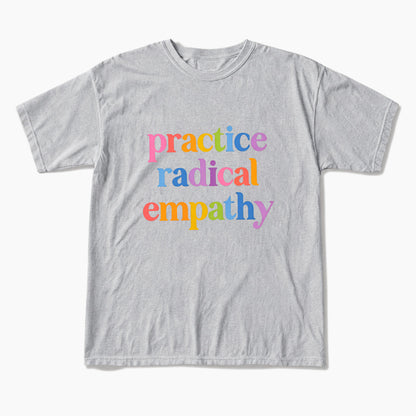 Practice Radical Empathy T Shirts