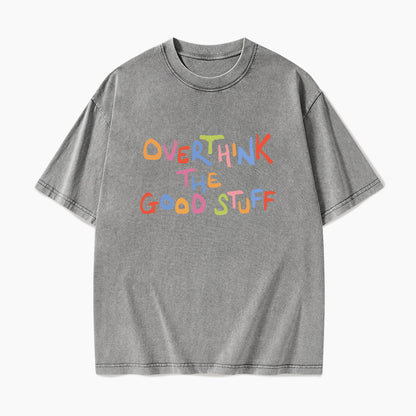 Overthink The Good Stuff Washed Tees