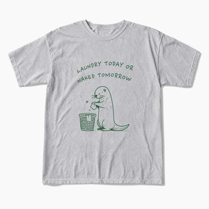 Laundry Today or Naked Tomorrow T Shirts