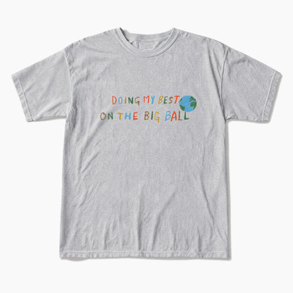 Doing My Best On The Big Ball T Shirts