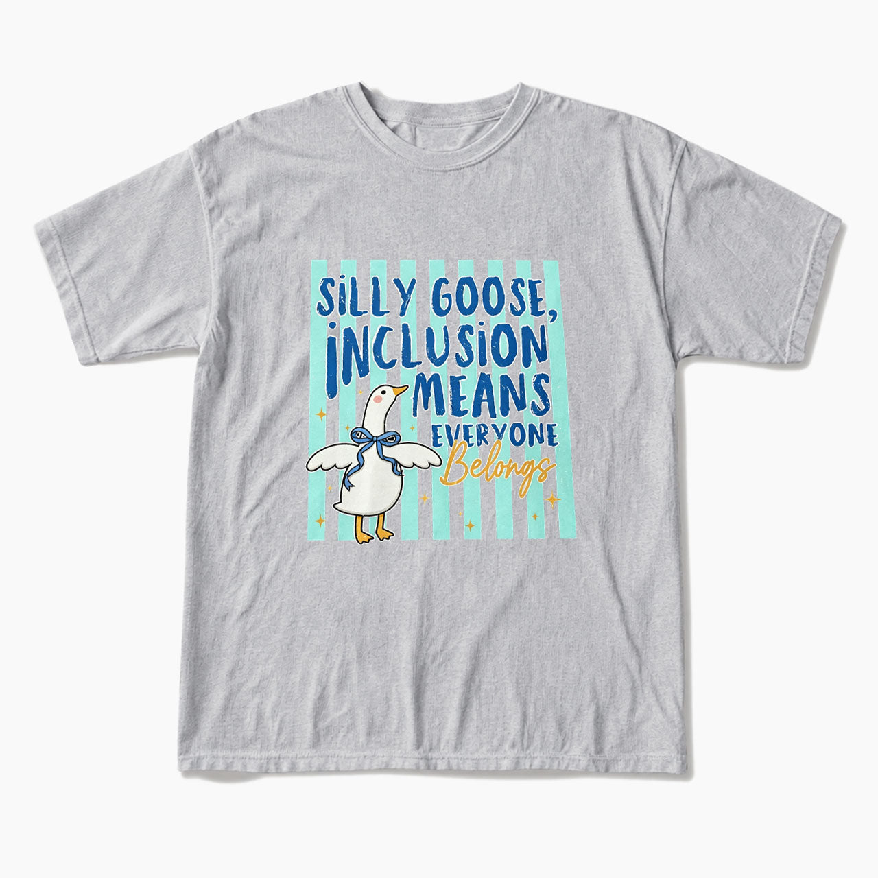 Silly Goose Inclusion Means Everyone Belongs T Shirts