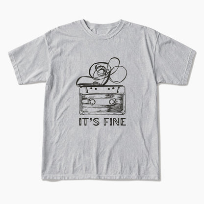 Cassette Tape It is Fine T Shirts