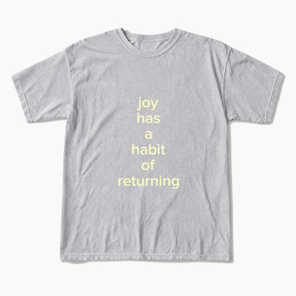 Joy Has A Habit Of Returning T Shirts