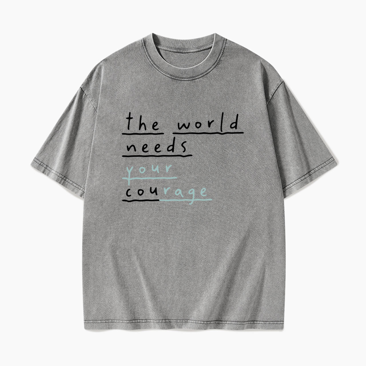 The World Needs Your Courage Washed Tees