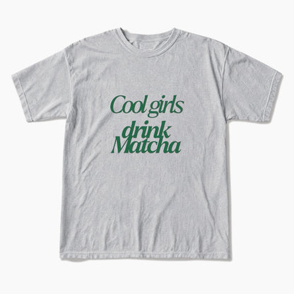Cool Girls Drink Matcha T Shirts