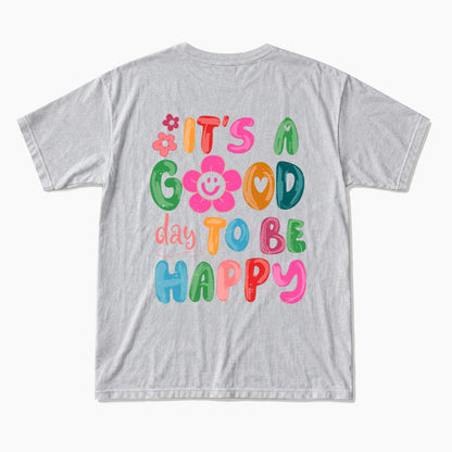 It is a Good Day To Be Happy Back Design T Shirts