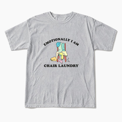 Emotionally I Am Chair Laundry T Shirts