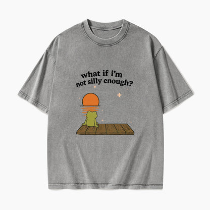 What If I am Not Silly Enough Frog Washed Tees