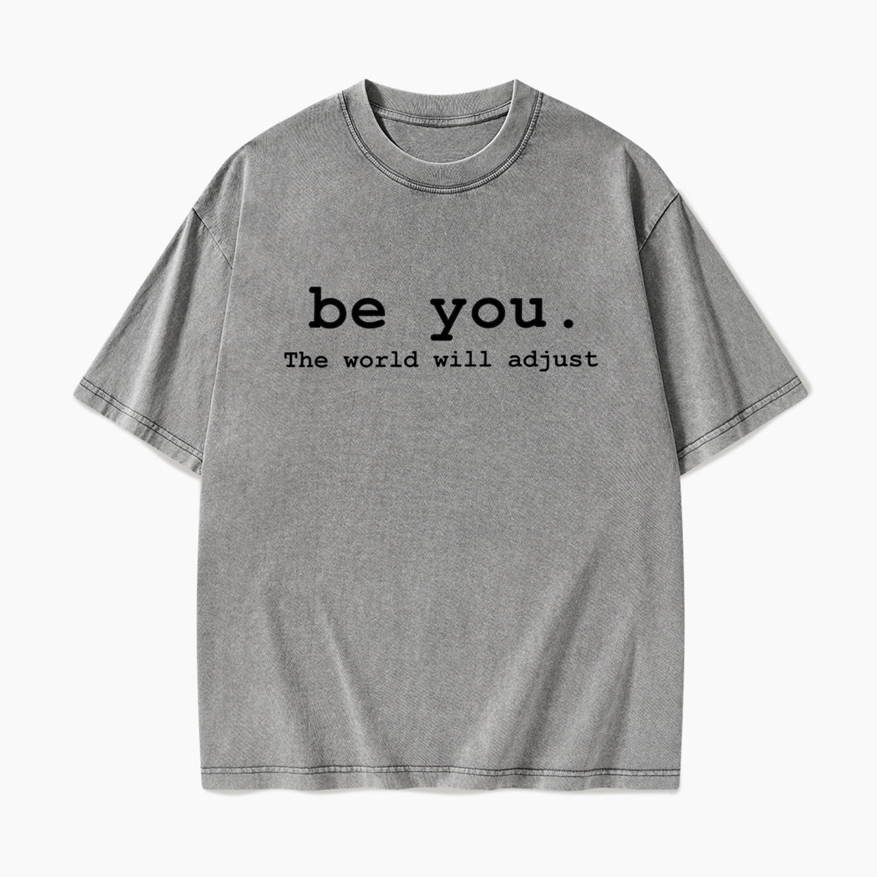 Be You The World Will Adjust Washed Tees