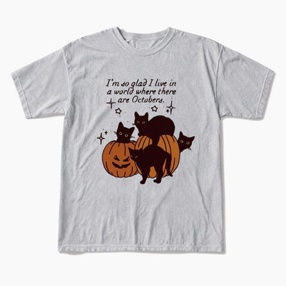 I am so glad I live in a world where there are Octobers T Shirts