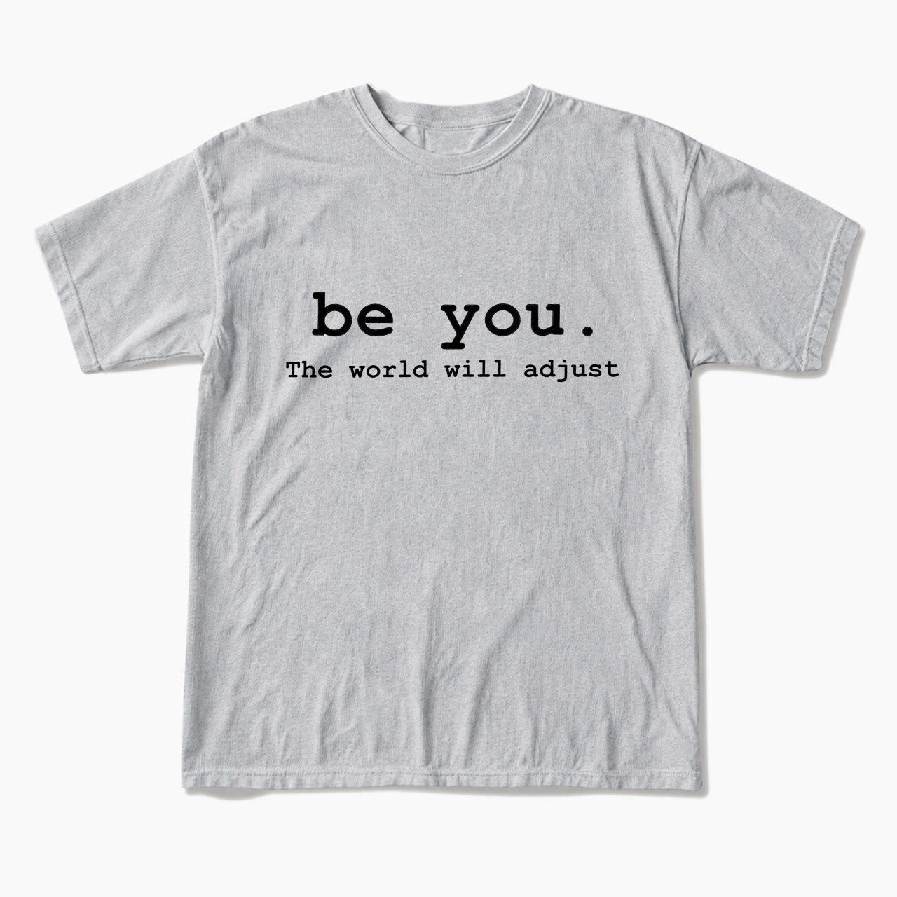 Be You The World Will Adjust T Shirts