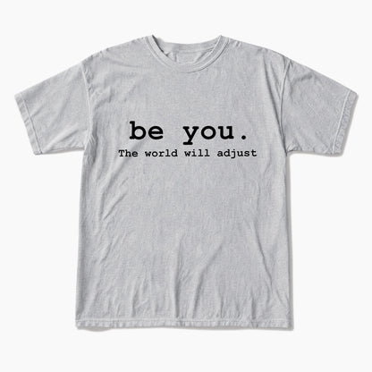 Be You The World Will Adjust T Shirts