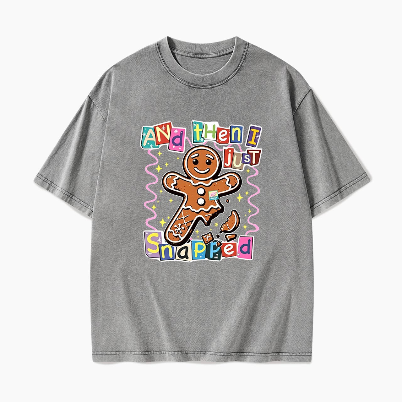 Gingerbread And Then I Just Snapped Christmas Washed Tees