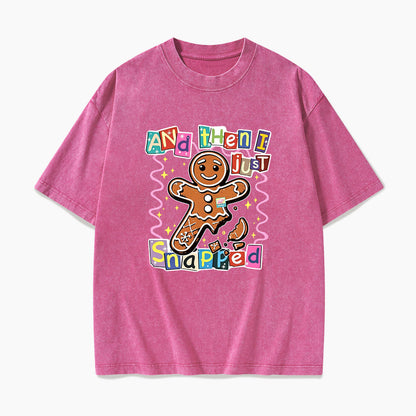 Gingerbread And Then I Just Snapped Christmas Washed Tees