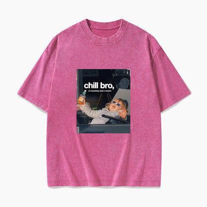 Chill Bro Not Everything Needs a Reaction Washed Tees