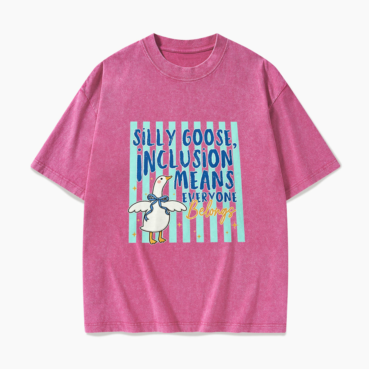 Silly Goose Inclusion Means Everyone Belongs Washed Tees