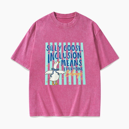 Silly Goose Inclusion Means Everyone Belongs Washed Tees