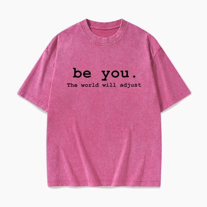 Be You The World Will Adjust Washed Tees