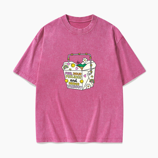 Feel Your Feelings And Order Takeout Washed Tees