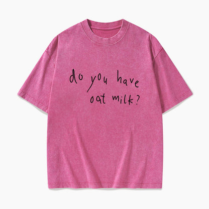 Do you Have Oat Milk Washed Tees