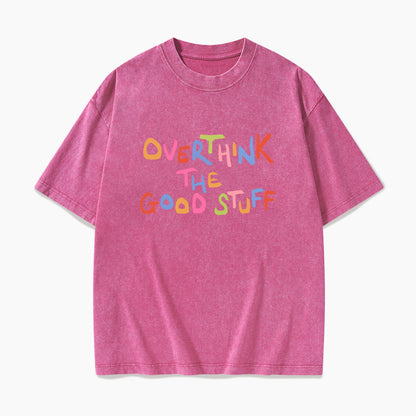 Overthink The Good Stuff Washed Tees