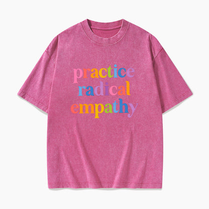 Practice Radical Empathy Washed Tees