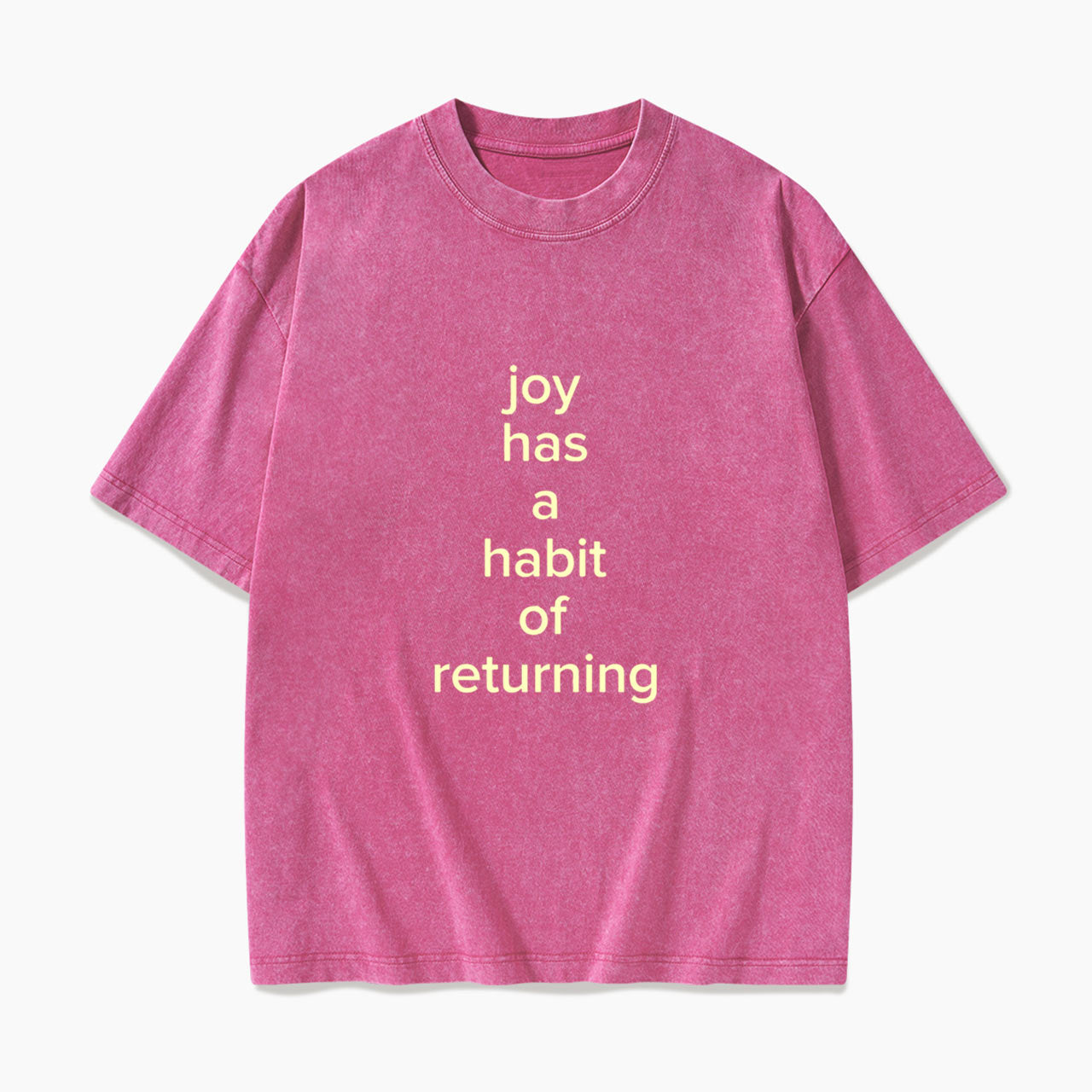Joy Has A Habit Of Returning Washed Tees