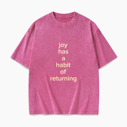 Joy Has A Habit Of Returning Washed Tees