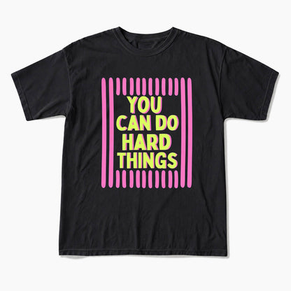 You Can Do Hard Things T Shirts