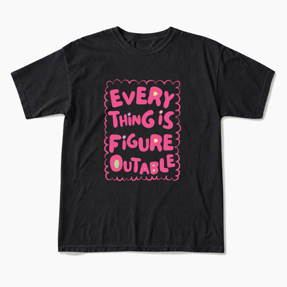 Everything Is Figureoutable T Shirts