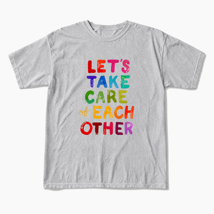 Let us Take Care of Each Other T Shirts