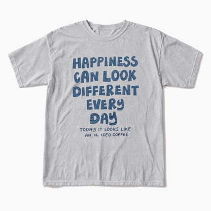 Happiness Can Look Different Every Day T Shirts
