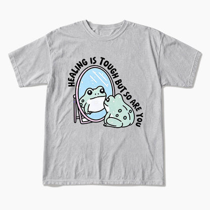Healing is Tough But So Are You T Shirts
