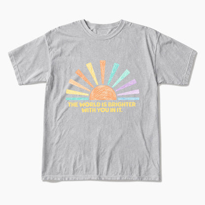 The World Is Brighter With You In It T Shirts