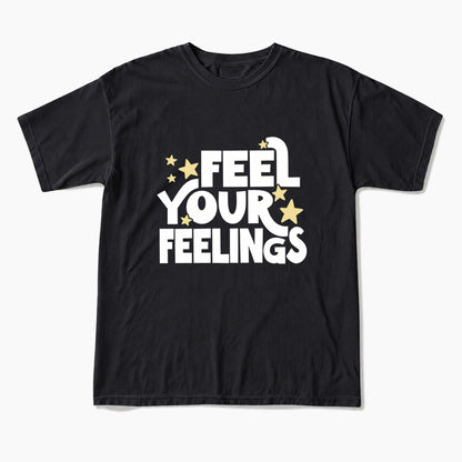 Feel Your Feelings T Shirts