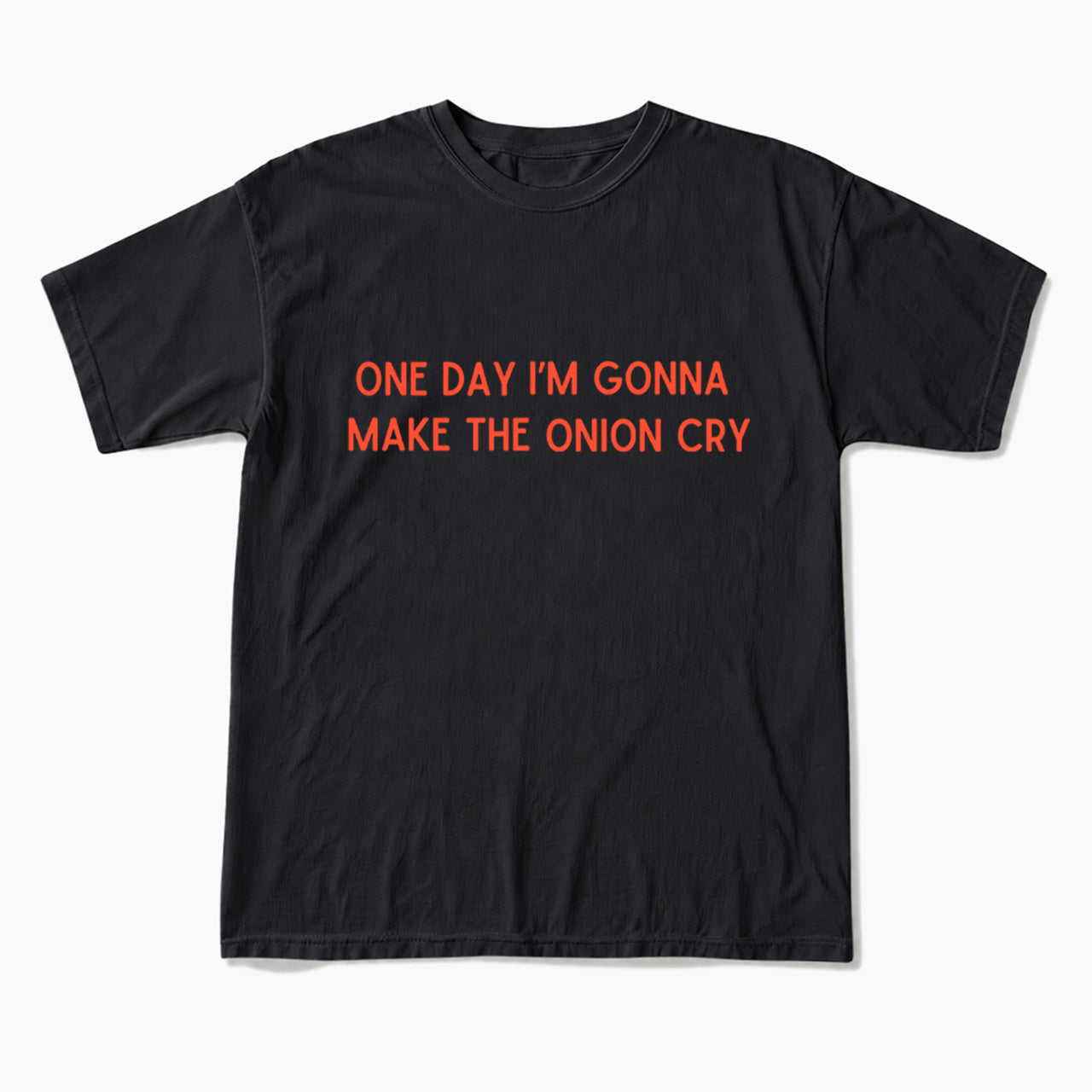 One Day Im Gonna Make the Onion Cry T Shirts