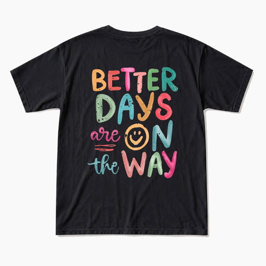 Better Days Are On The Way Back T Shirts