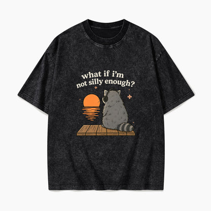 What If I am Not Silly Enough Raccoon Washed Tees