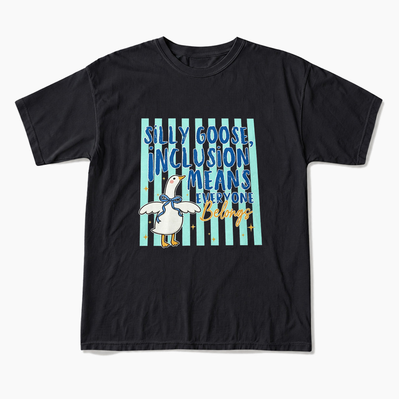 Silly Goose Inclusion Means Everyone Belongs T Shirts