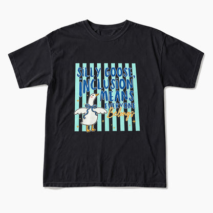 Silly Goose Inclusion Means Everyone Belongs T Shirts