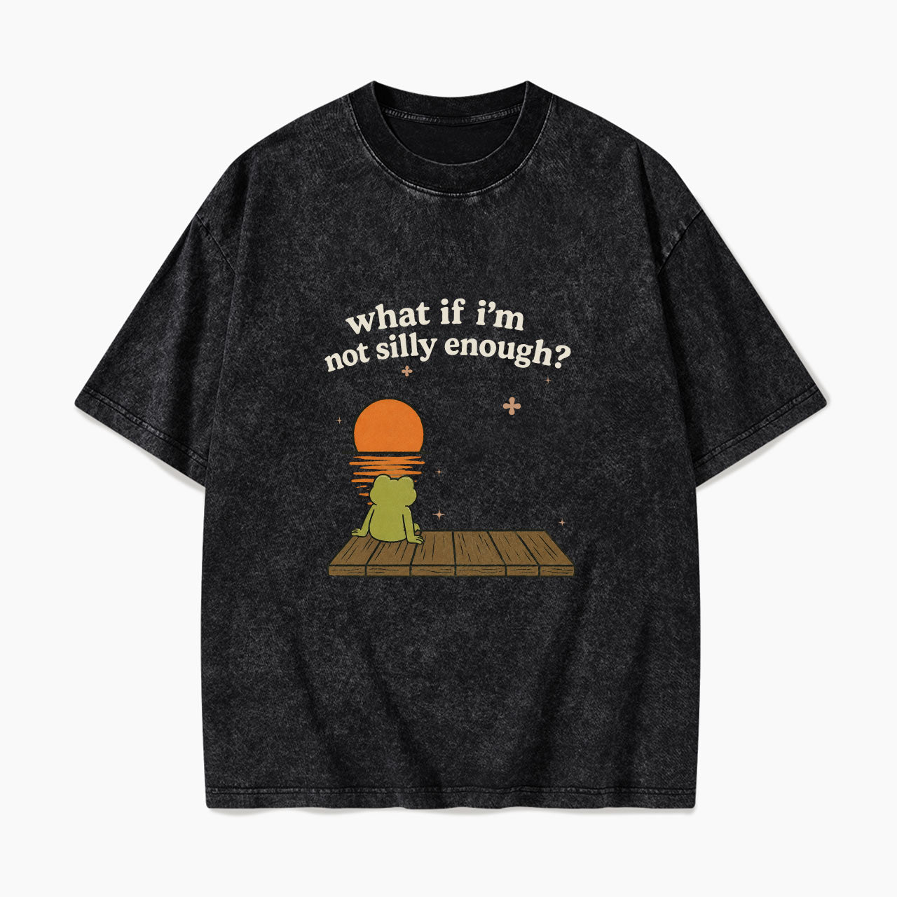 What If I am Not Silly Enough Frog Washed Tees