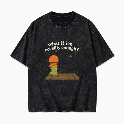 What If I am Not Silly Enough Frog Washed Tees