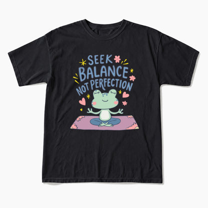 Seek Balance Not Perfection T Shirts