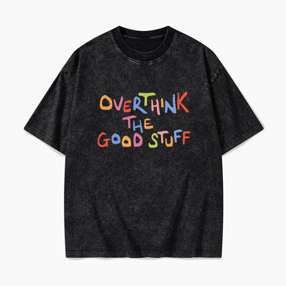 Overthink The Good Stuff Washed Tees