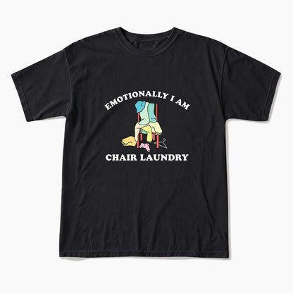 Emotionally I Am Chair Laundry T Shirts