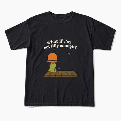What If I am Not Silly Enough Frog T Shirts