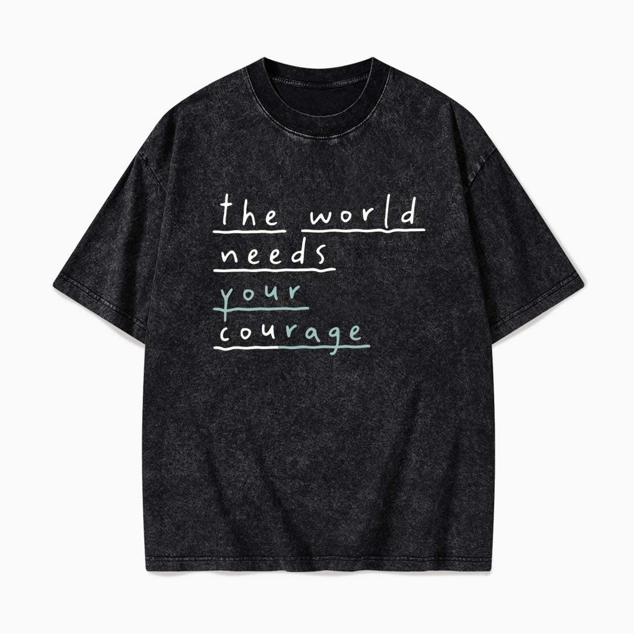 The World Needs Your Courage Washed Tees