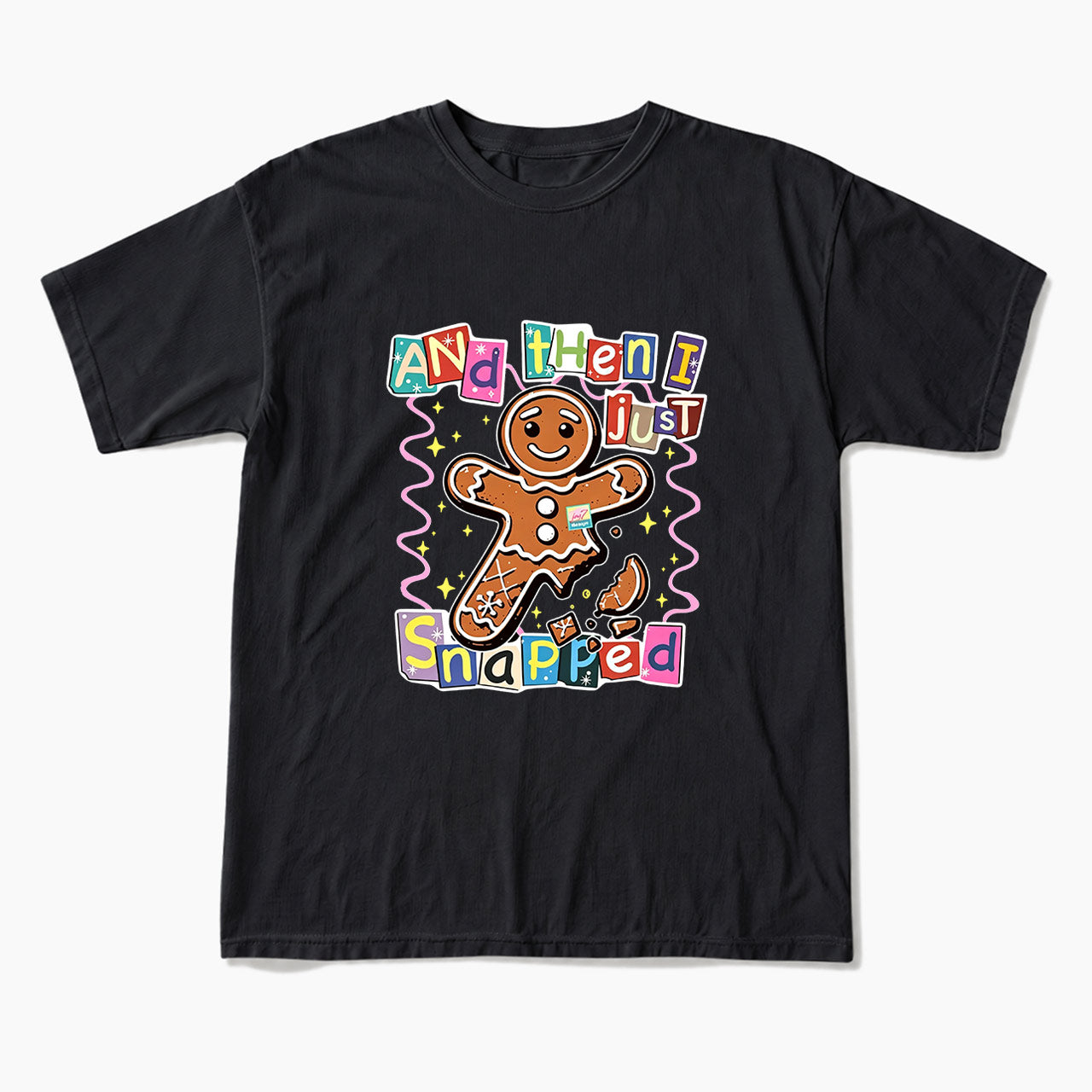 Gingerbread And Then I Just Snapped Christmas T Shirts