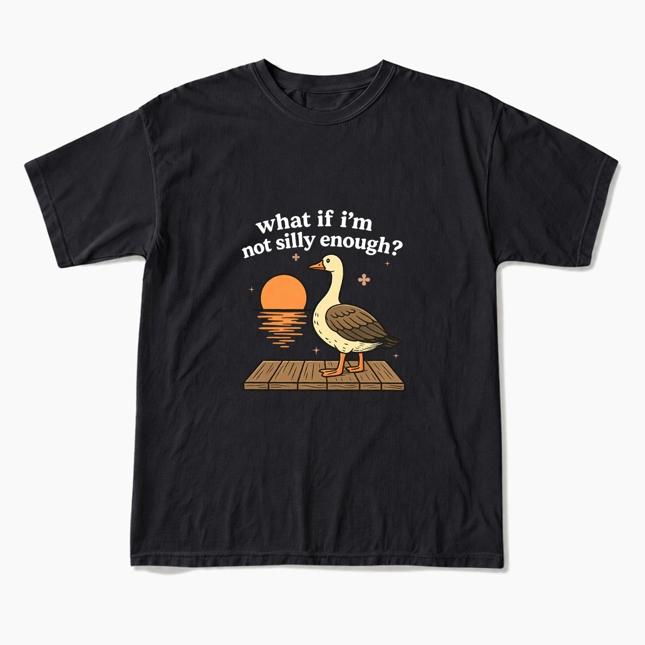 What If I am Not Silly Enough Goose T Shirts